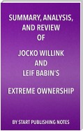 Summary, Analysis, and Review of Jocko Willink and Leif Babin’s Extreme Ownership