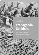 Propaganda Goebbels. Paul Joseph Goebbels. Biografía, fotografía, vida personal