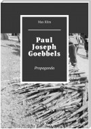 Paul Joseph Goebbels. Propaganda