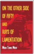 The Other Side of Fifty and Rays of Lamentation