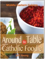 Around the Table With the Catholic Foodie