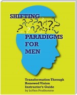 Shifting Paradigms For Men Transformation Through Renewed Vision Instructor Guide: