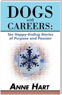 Dogs with Careers: Ten Happy-Ending Stories of Purpose and Passion