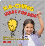 Ka-Ching Ideas for Kids! | Business for Kids | Children's Money & Saving Reference Books