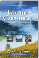 Into the Carpathians: A Journey Through the Heart and History  of Central and Eastern Europe (Part 1