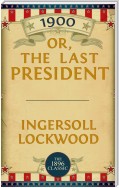 1900: Or; The Last President