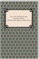 The Luck of Roaring Camp and Other Stories (The Best Short Stories of Bret Harte)