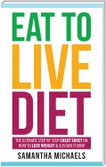 Eat To Live Diet: The Ultimate Step by Step Cheat Sheet on How To Lose Weight & Sustain It Now