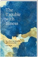 The Trouble with Illness