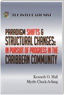 Paradigm Shifts & Structural Changes - in Pursuit of Progress in the Caribbean Community