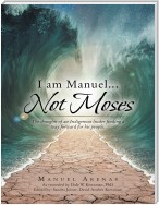 I am Manuel... Not Moses: The Thoughts of an Indigenous Leader Finding a Way Forward for His People