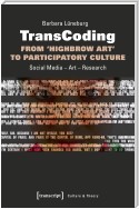 TransCoding - From `Highbrow Art' to Participatory Culture
