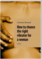 How to choose the right vibrator for a woman. 10 tips