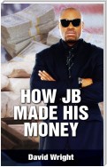 How JB Made His Money