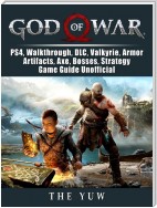 God of War, PS4, Walkthrough, DLC, Valkyrie, Armor, Artifacts, Axe, Bosses, Strategy, Game Guide Unofficial