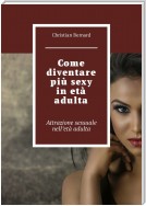 Come diventare più sexy in età adulta. Attrazione sessuale nell’età adulta