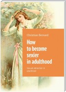 How to become sexier in adulthood. Sexual attraction in adulthood