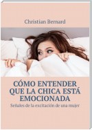 Cómo entender que la chica está emocionada. Señales de la excitación de una mujer