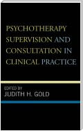 Psychotherapy Supervision and Consultation in Clinical Practice