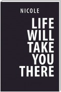 Life Will Take You There