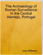The Archaeology of Roman Surveillance In the Central Alentejo, Portugal