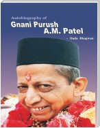 Autobiography of Gnani Purush - A M Patel
