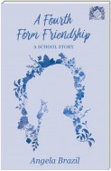 A Fourth Form Friendship - A School Story
