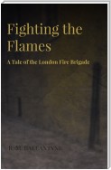 Fighting the Flames - A Tale of the London Fire Brigade