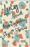 Lucy Maud Montgomery Short Stories, 1905 to 1906