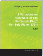 8 Variations on Ein Weib Ist Das Herrlichste Ding by Wolfgang Amadeus Mozart for Solo Piano (1791) K.613