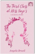 The Third Class at Miss Kaye's - A School Story