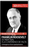 Franklin Roosevelt. Du New Deal à la conférence de Yalta