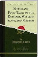 Myths and Folk-Tales of the Russians, Western Slavs, and Magyars