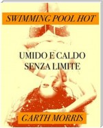 Swimming pool hot-Umido e caldo senza limiti