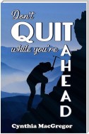 Don't Quit While You're Ahead