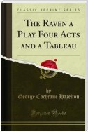 The Raven a Play Four Acts and a Tableau