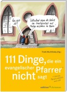 111 Dinge, die ein evangelischer Pfarrer nicht sagt (und eine Pfarrerin natürlich auch nicht)