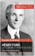 Henry Ford. L'automobile à portée de tous