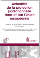 Actualités de la protection juridictionnelle dans et par l'Union européenne