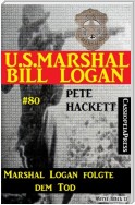 U.S. Marshal Bill Logan, Band 80: Marshal Logan folgte dem Tod