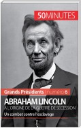 Abraham Lincoln, à l'origine de la guerre de Sécession