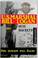 U.S. Marshal Bill Logan, Band 87: Phil Jameson will Rache