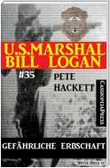 U.S. Marshal Bill Logan, Band 35: Gefährliche Erbschaft