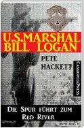 U.S. Marshal Bill Logan 1 - Die Spur führt zum Red River (Western)