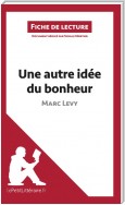 Une autre idée du bonheur de Marc Levy (Fiche de lecture)