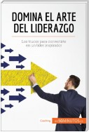 Domina el arte del liderazgo