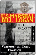 U.S. Marshal Bill Logan, Band 25: Verdammt sei Carol Thompson