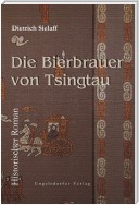 Die Bierbrauer von Tsingtau. Historischer Roman