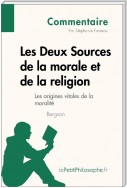 Les Deux Sources de la morale et de la religion de Bergson - Les origines vitales de la moralité (Commentaire)