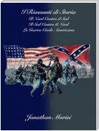 I Riassunti di Storia - Il Nord Contro il Sud, il Sud Contro il Nord: La Guerra Civile Americana